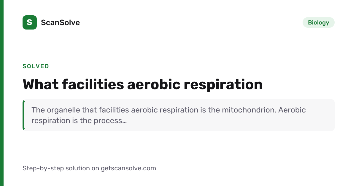 Solved: What facilities aerobic respiration | Biology | ScanSolve