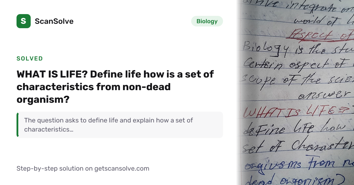 Solved: WHAT IS LIFE? Define life how is a s… | Biology | ScanSolve