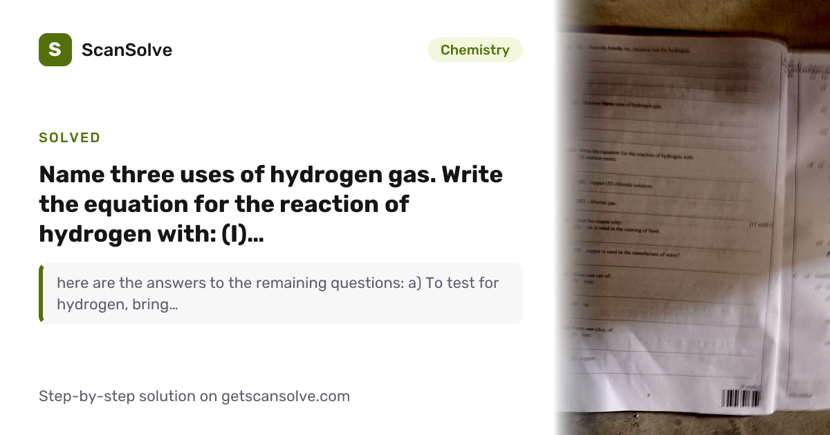 Solved: Name three uses of hydrogen gas. W… | Chemistry | ScanSolve