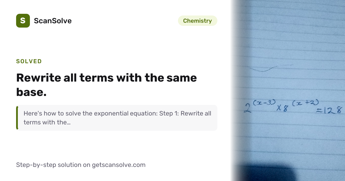Solved: Rewrite all terms with the same ba… | Chemistry | ScanSolve