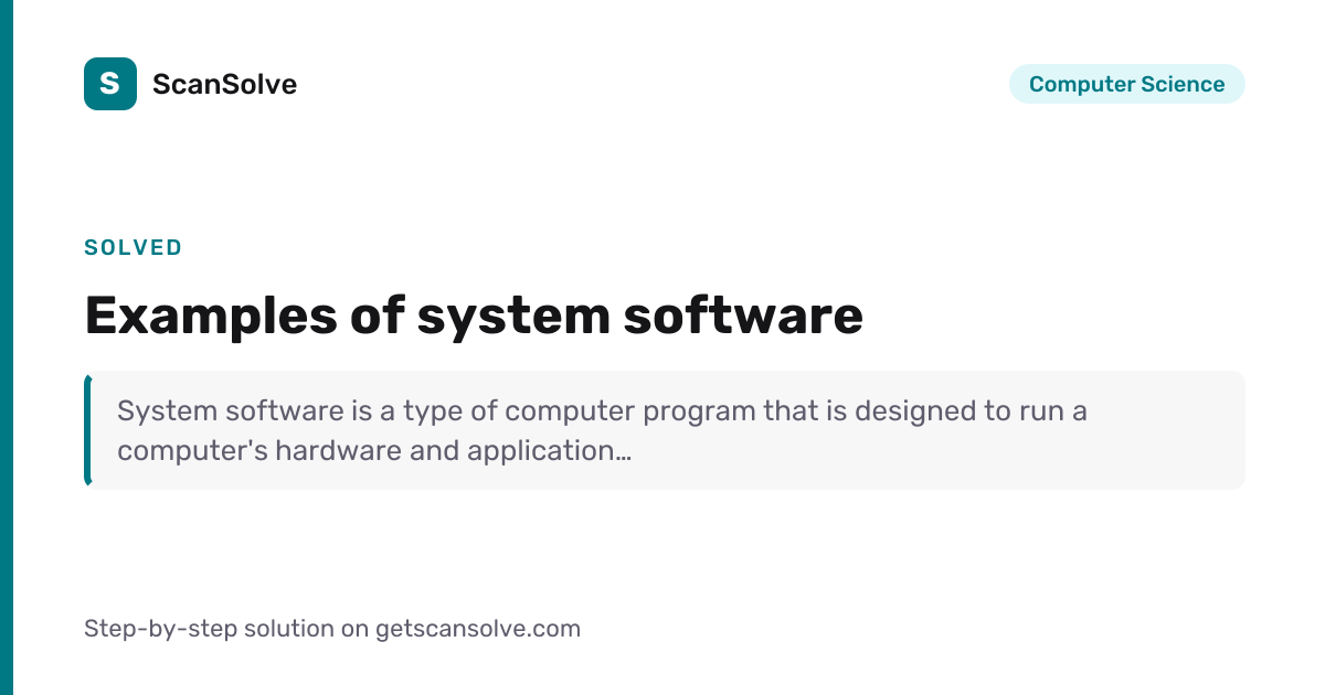 Solved: Examples of system software | Computer Science | ScanSolve