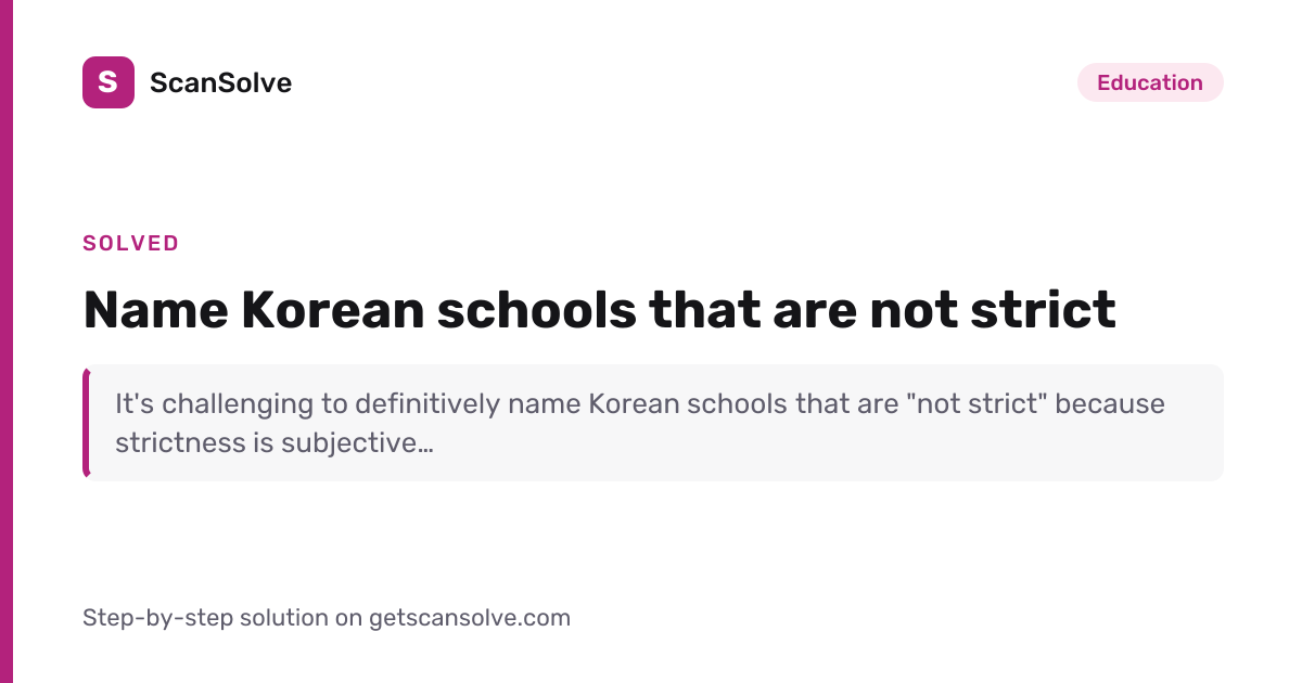 Solved: Name Korean schools that are not strict | Education | ScanSolve