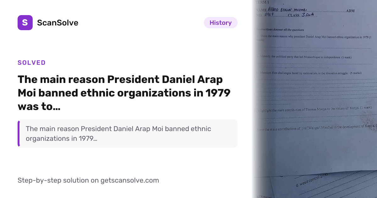 Solved: The main reason President Daniel Ara… | History | ScanSolve