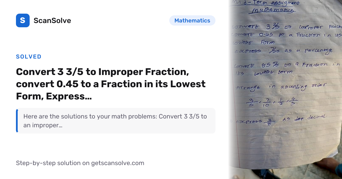 Solved: Convert 3 3/5 to Improper Fraction, convert 0.45 to… | ScanSolve
