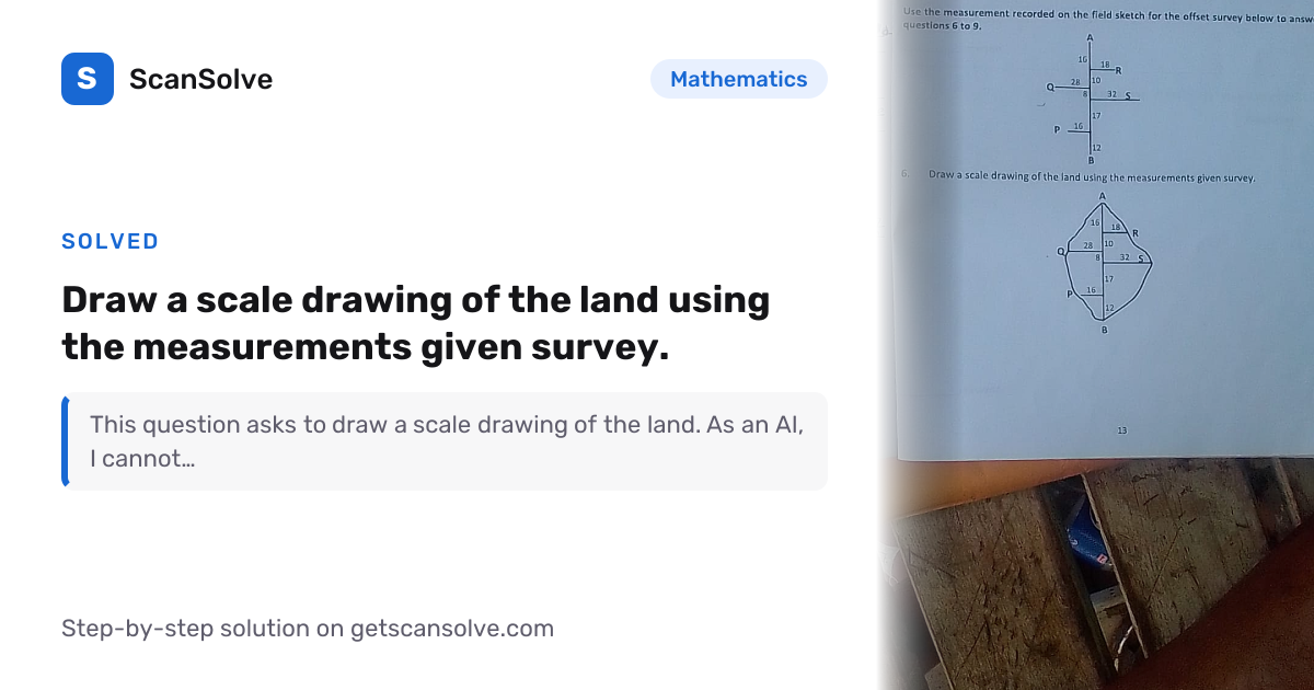 Solved: Draw a scale drawing of the land… | Mathematics | ScanSolve