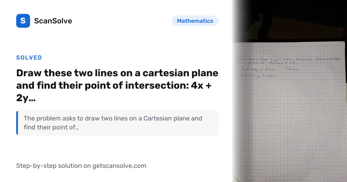 Solved: Draw these two lines on a cartesian plane and find… | ScanSolve