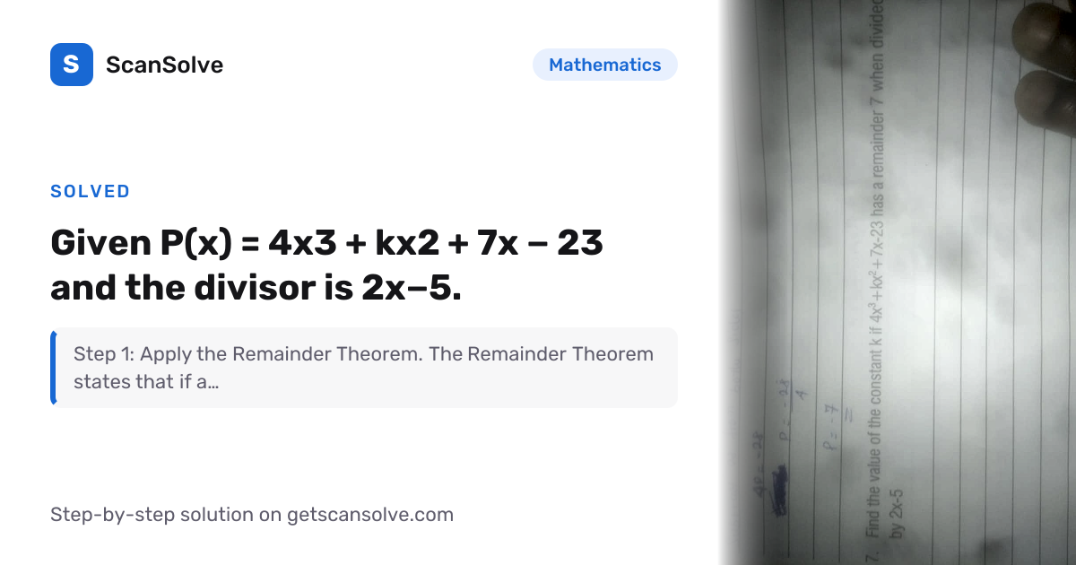 Solved: Given P(x) = 4x3 + kx2 + 7x - 23… | Mathematics | ScanSolve