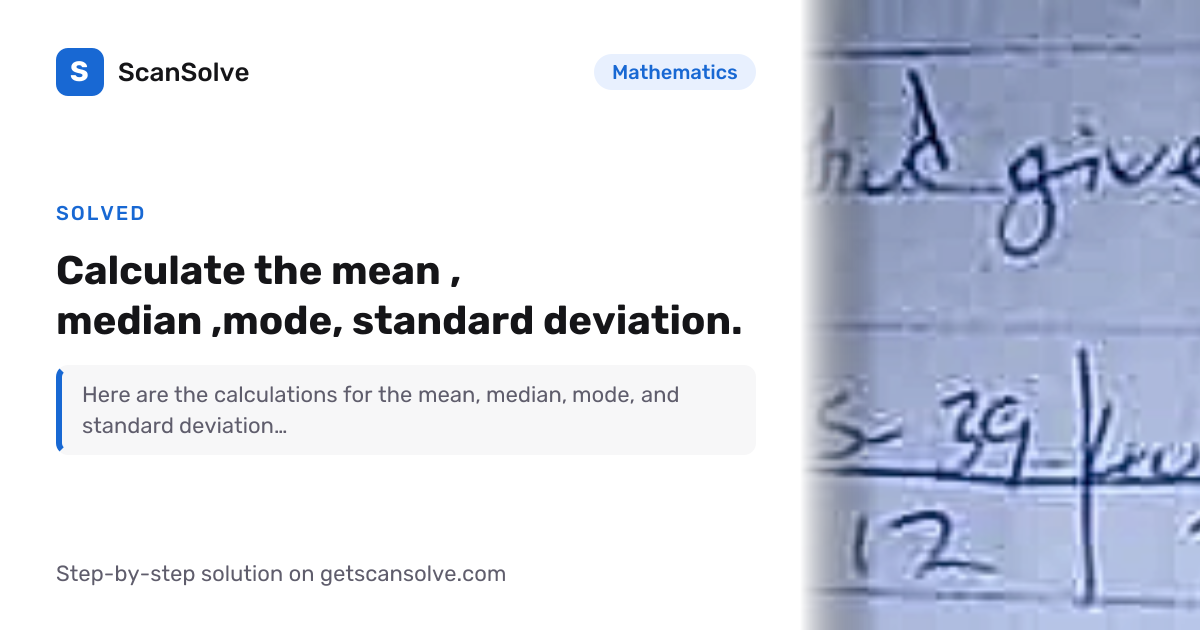 Solved: Calculate the mean , median ,mod… | Mathematics | ScanSolve