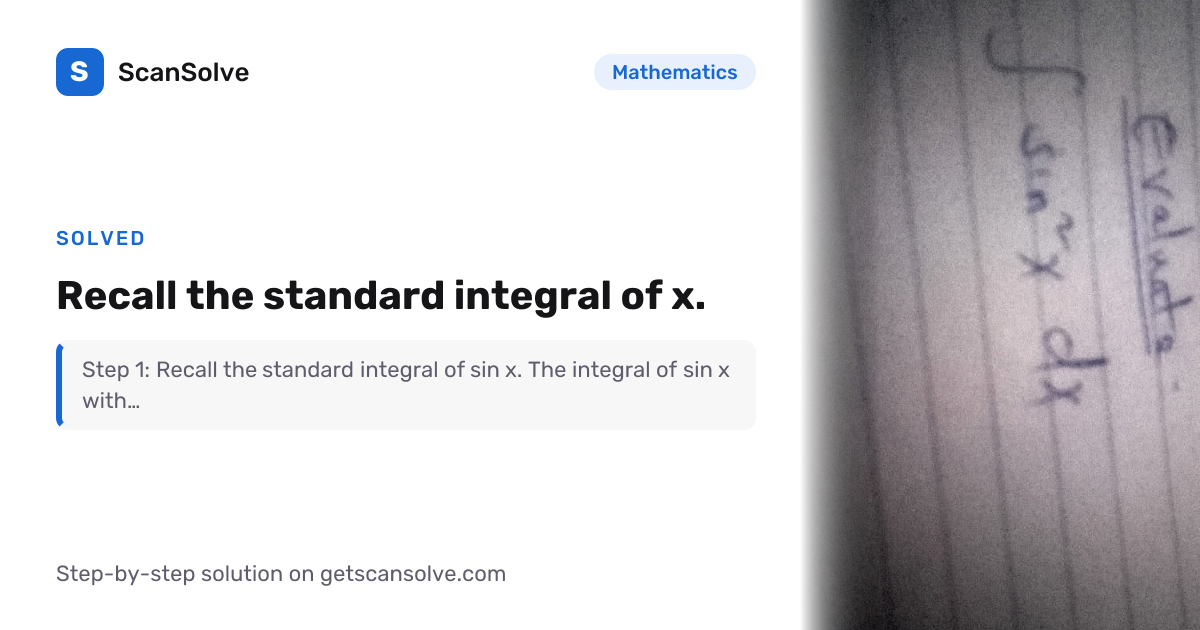 Solved: Recall the standard integral of… | Mathematics | ScanSolve