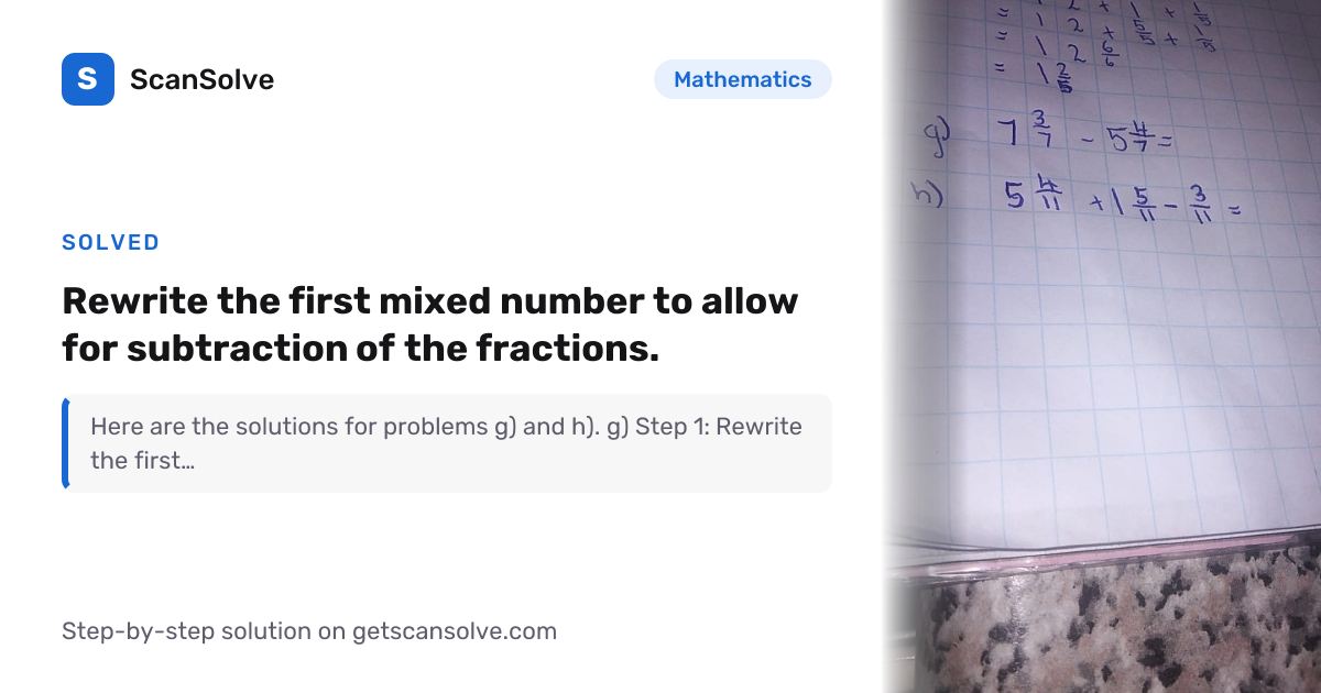 Solved: Rewrite the first mixed number t… | Mathematics | ScanSolve