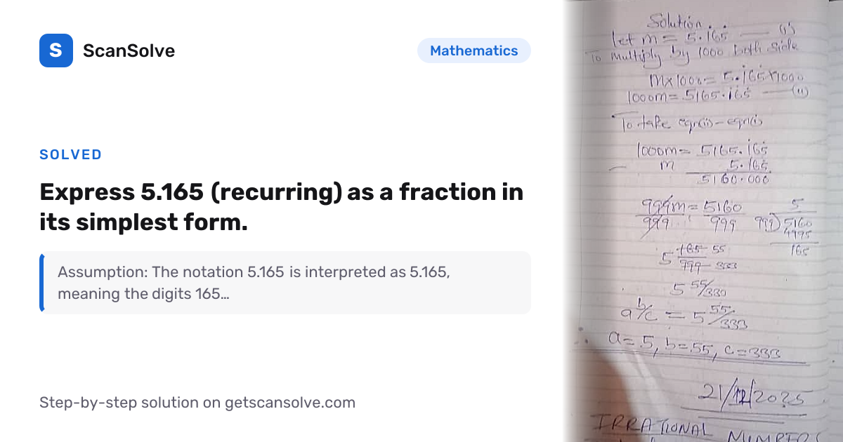 Solved: Express 5.165 (recurring) as a f… | Mathematics | ScanSolve
