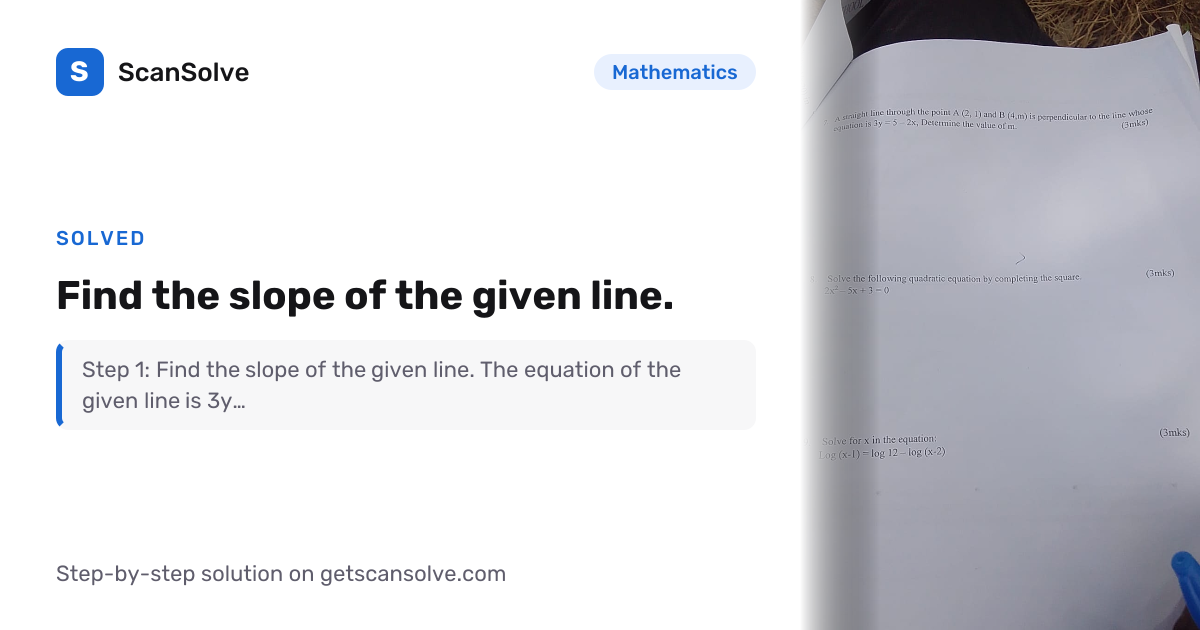 Solved: Find the slope of the given line… | Mathematics | ScanSolve