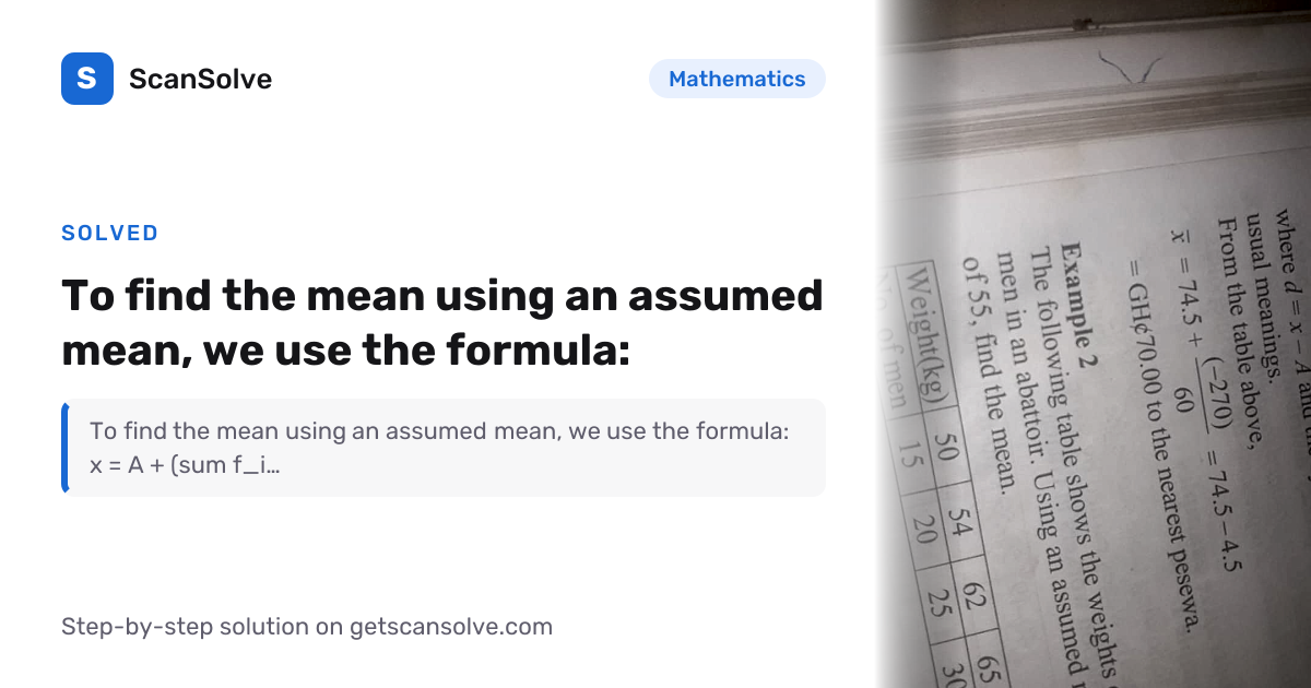 Solved: To find the mean using an assume… | Mathematics | ScanSolve