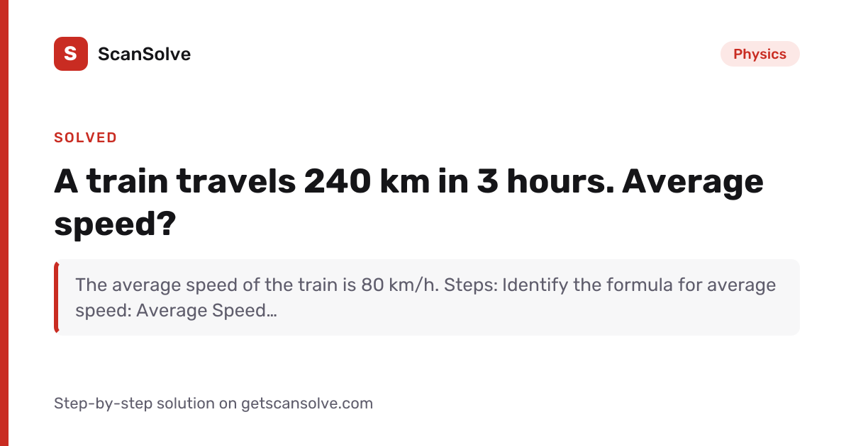 Solved: A train travels 240 km in 3 hours. A… | Physics | ScanSolve