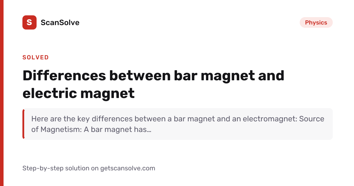Solved: Differences between bar magnet and e… | Physics | ScanSolve