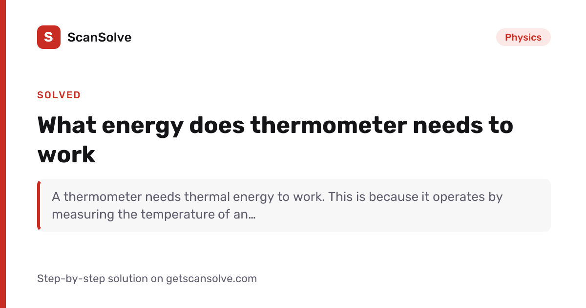 Solved: What energy does thermometer needs t… | Physics | ScanSolve