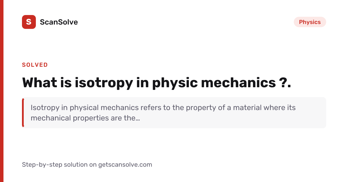 Solved: What is isotropy in physic mechanics… | Physics | ScanSolve