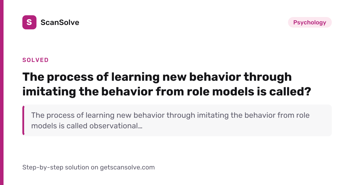 Solved: The process of learning new behav… | Psychology | ScanSolve