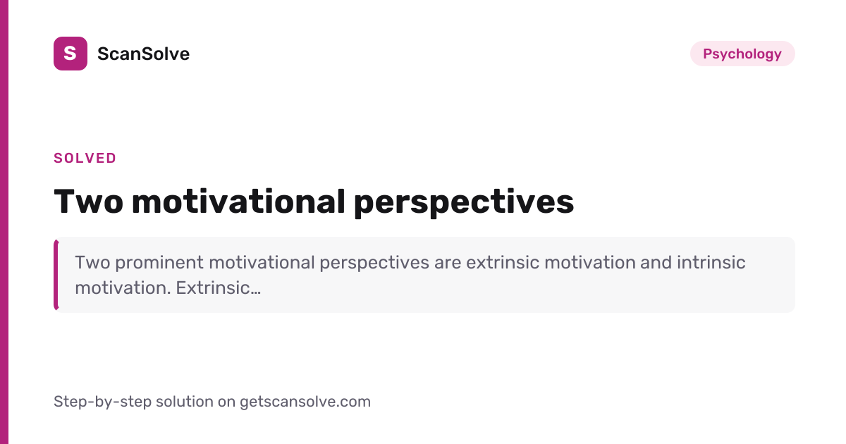 Solved: Two motivational perspectives | Psychology | ScanSolve