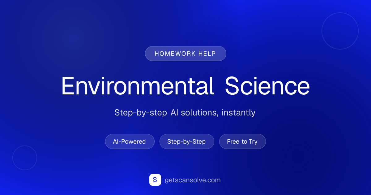 Environmental Science Homework Help — Step-by-Step Solutions | ScanSolve
