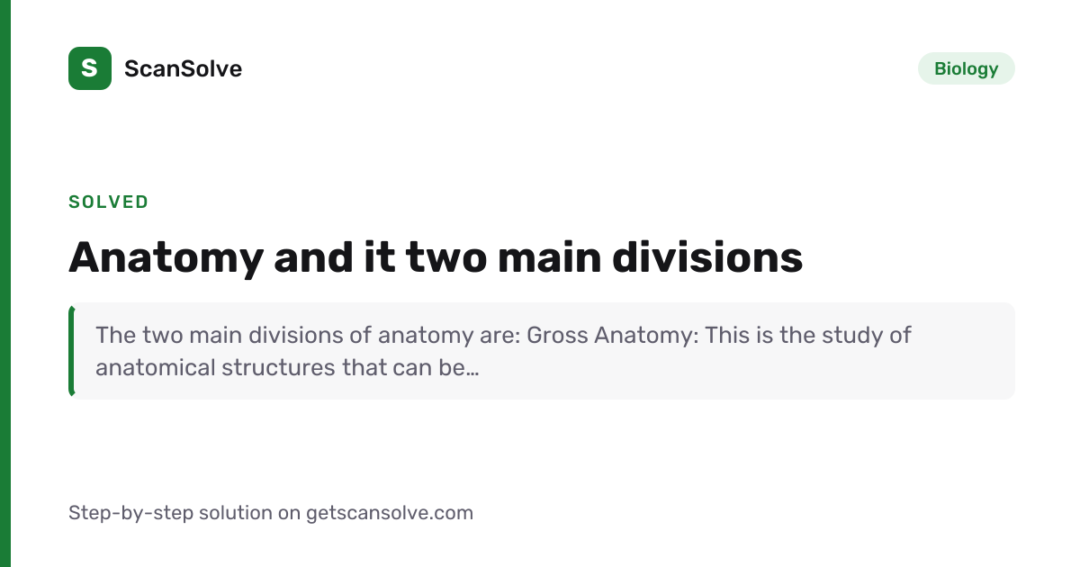 Biology: Anatomy and it two main divisions — Step-by-Step Solution ...