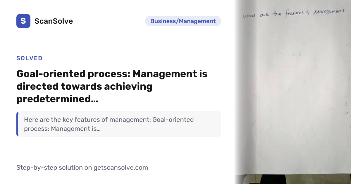 Business/Management: Goal-oriented process**: Management is directed ...