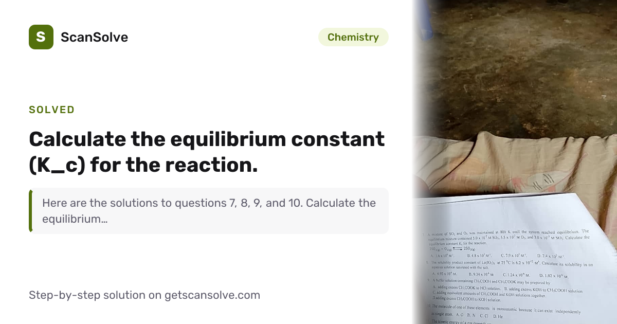 Chemistry: 7. Calculate the equilibrium constant (K_c) for the reaction ...