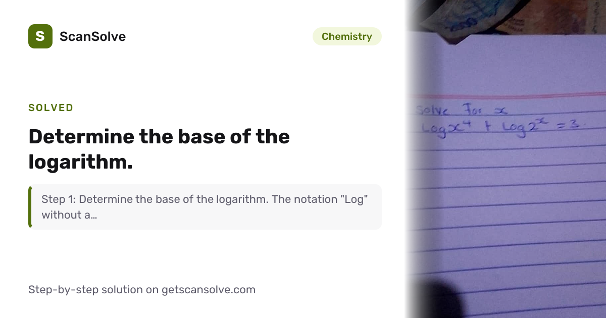 Solved: Determine the base of the logarith… | Chemistry | ScanSolve