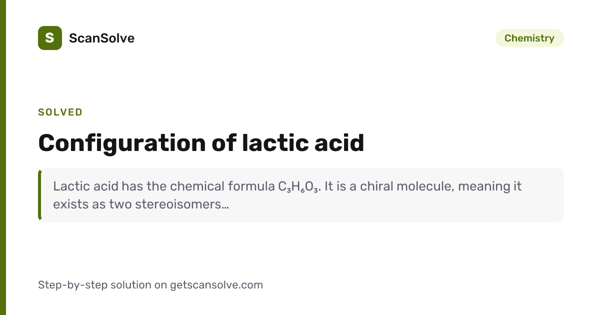 Chemistry: Configuration of lactic acid — Step-by-Step Solution | ScanSolve