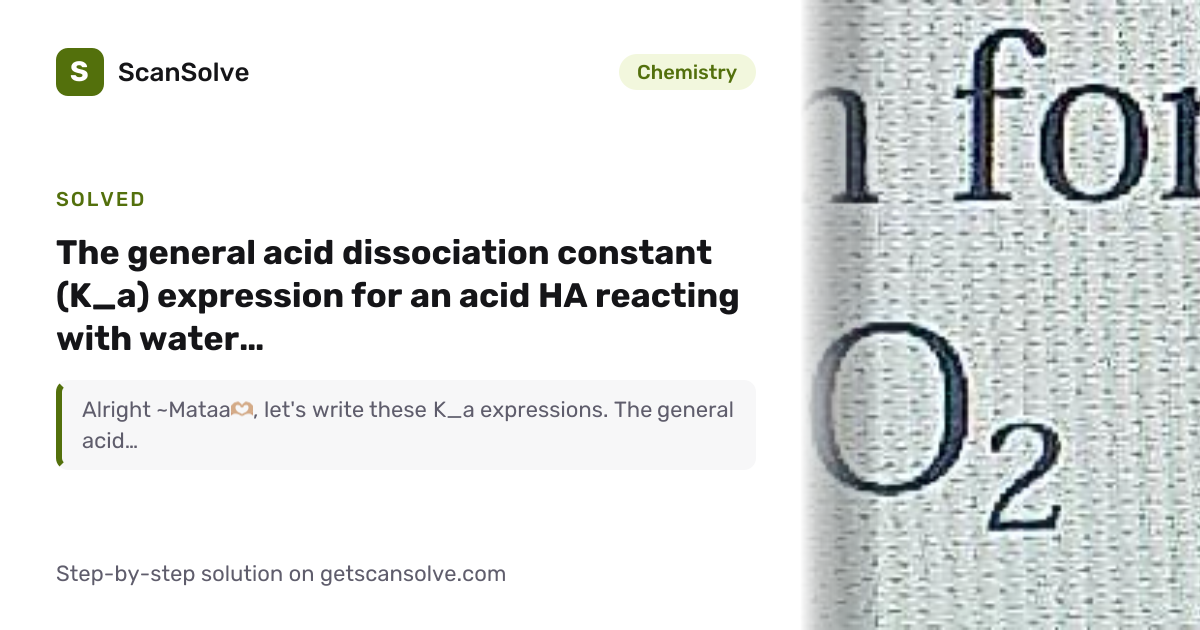 Solved: The general acid dissociation cons… | Chemistry | ScanSolve