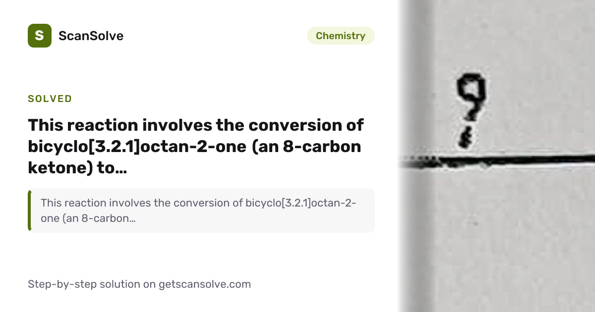 Chemistry: This reaction involves the conversion of bicyclo[3.2.1]octan ...