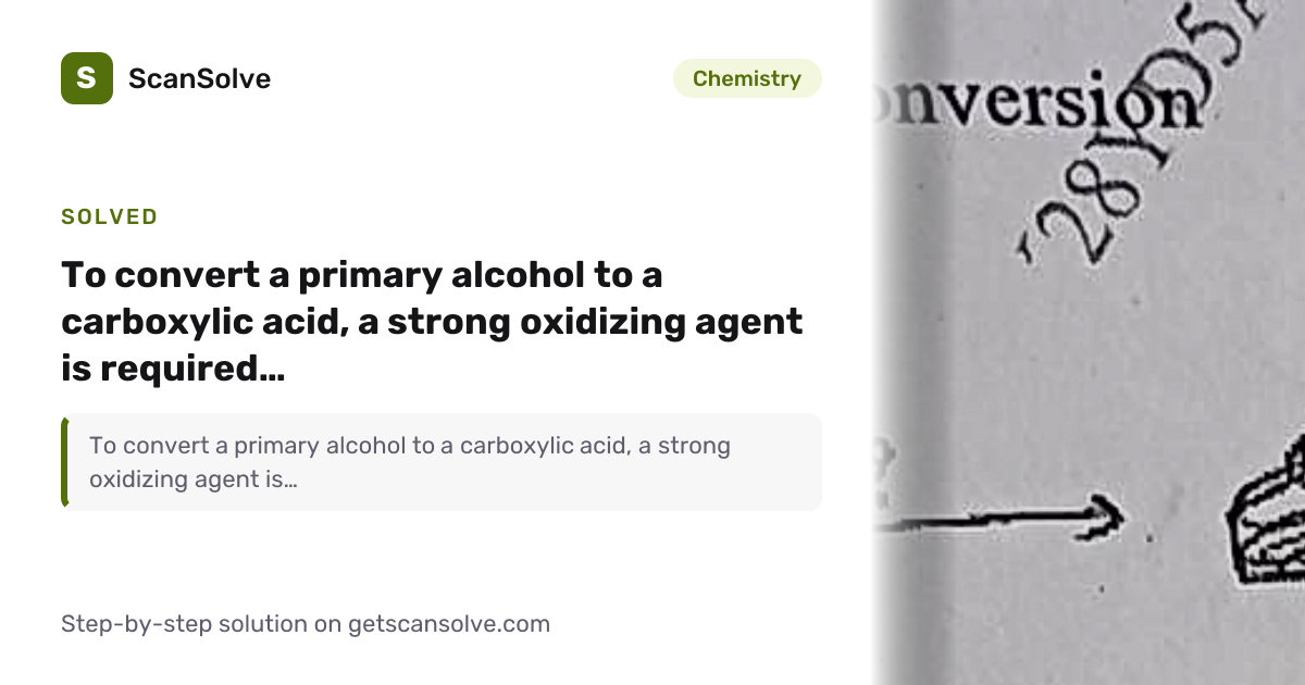 Chemistry: To convert a primary alcohol to a carboxylic acid, a strong ...
