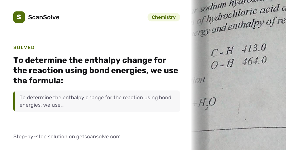 Chemistry: To determine the enthalpy change for the reaction using bond ...