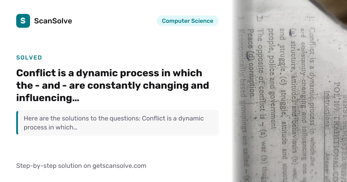 Computer Science: 1. Conflict is a dynamic process in which the - and ...