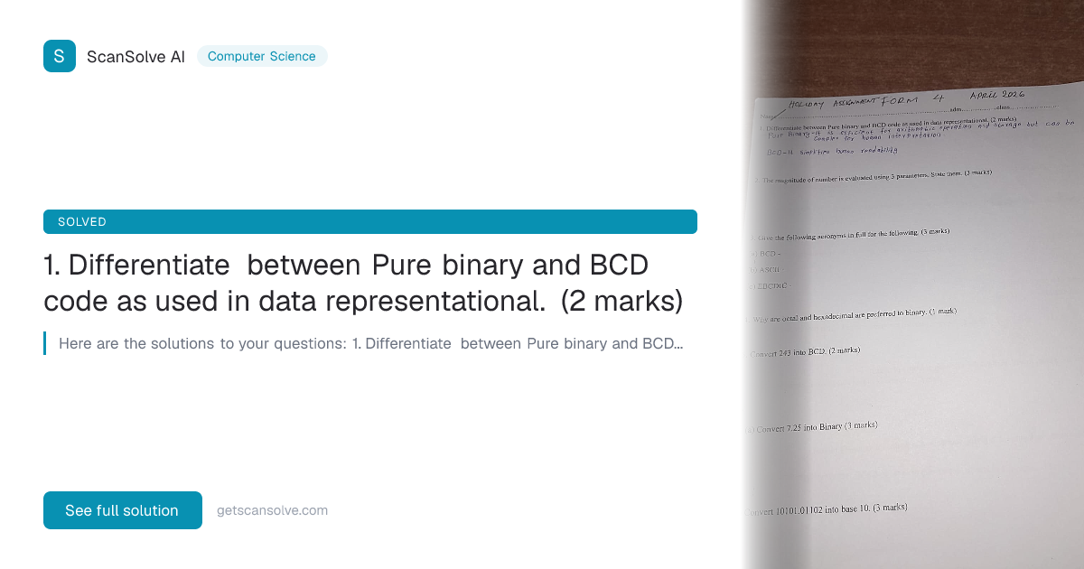 Computer Science: 1. Differentiate between Pure binary and BCD code as ...