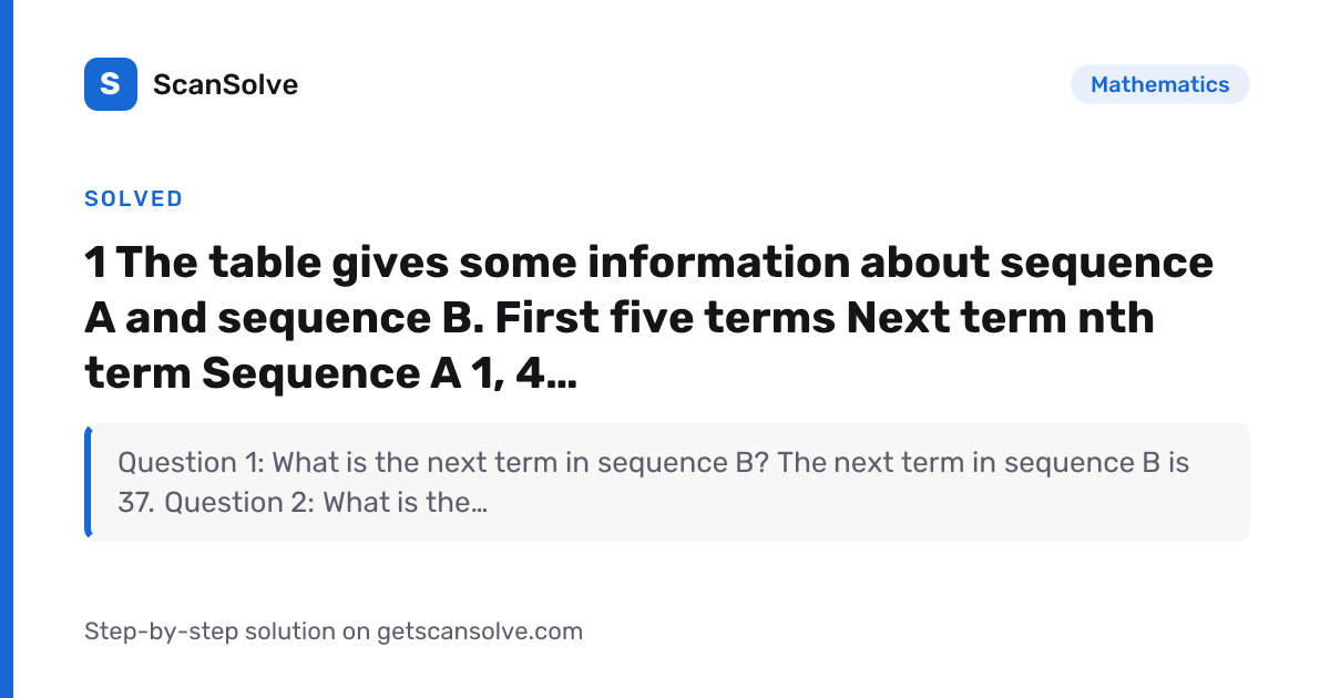 Mathematics: 1 The table gives some information about sequence A and ...