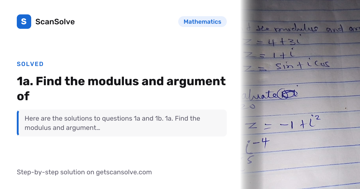 Solved: 1a. Find the modulus and argumen… | Mathematics | ScanSolve
