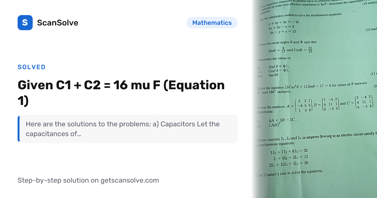 Mathematics: Given C1 + C2 = 16 mu F (Equation 1) — Step-by-Step ...
