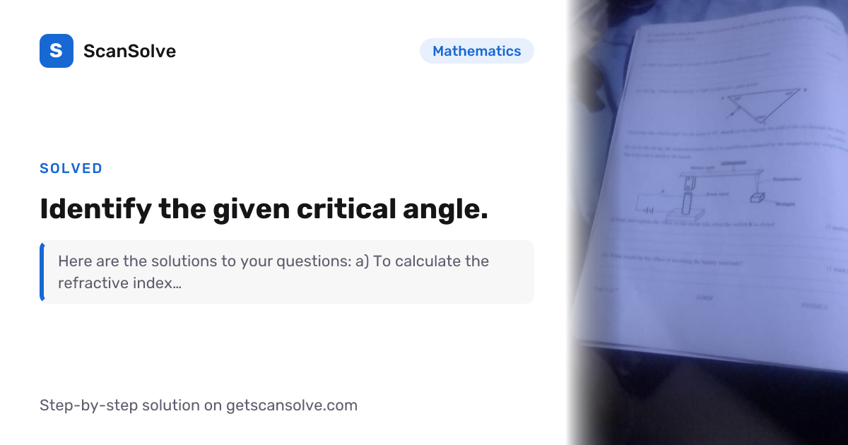 Solved: Identify the given critical angl… | Mathematics | ScanSolve