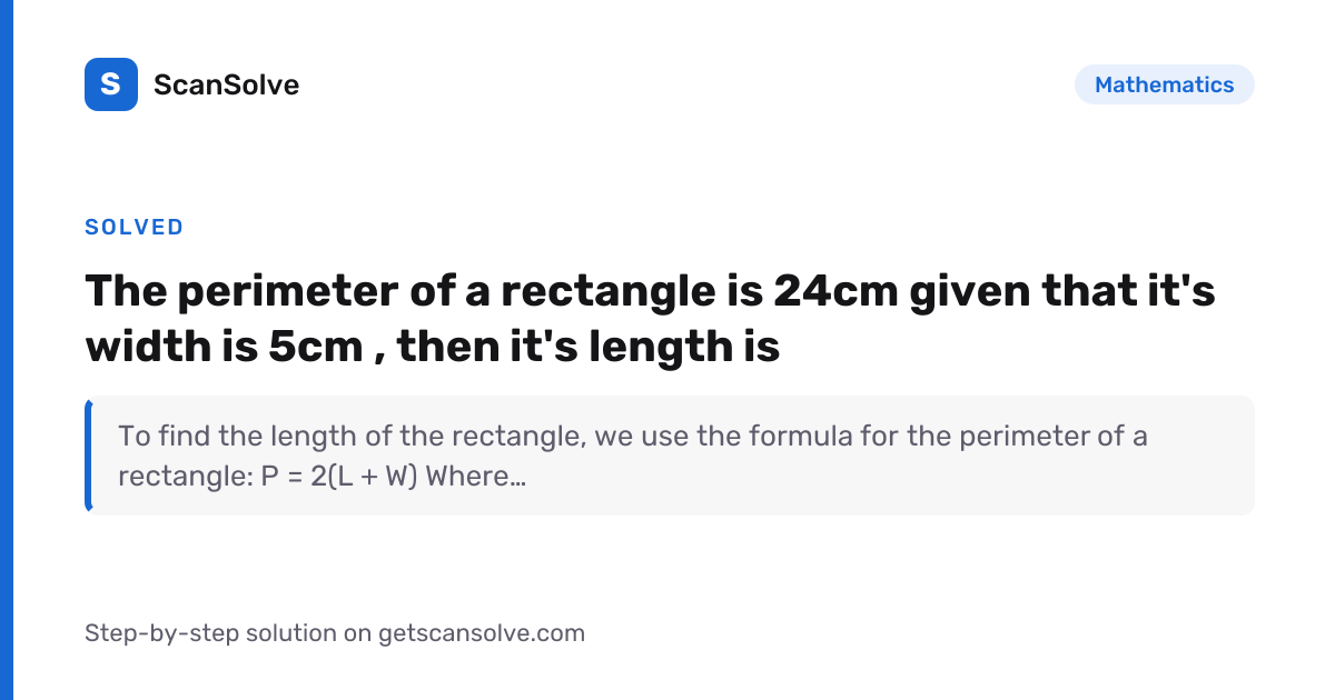 Mathematics: The perimeter of a rectangle is 24cm given that it's width ...