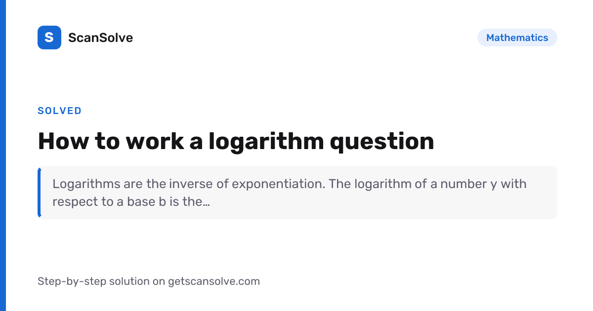 Solved: How to work a logarithm question | Mathematics | ScanSolve