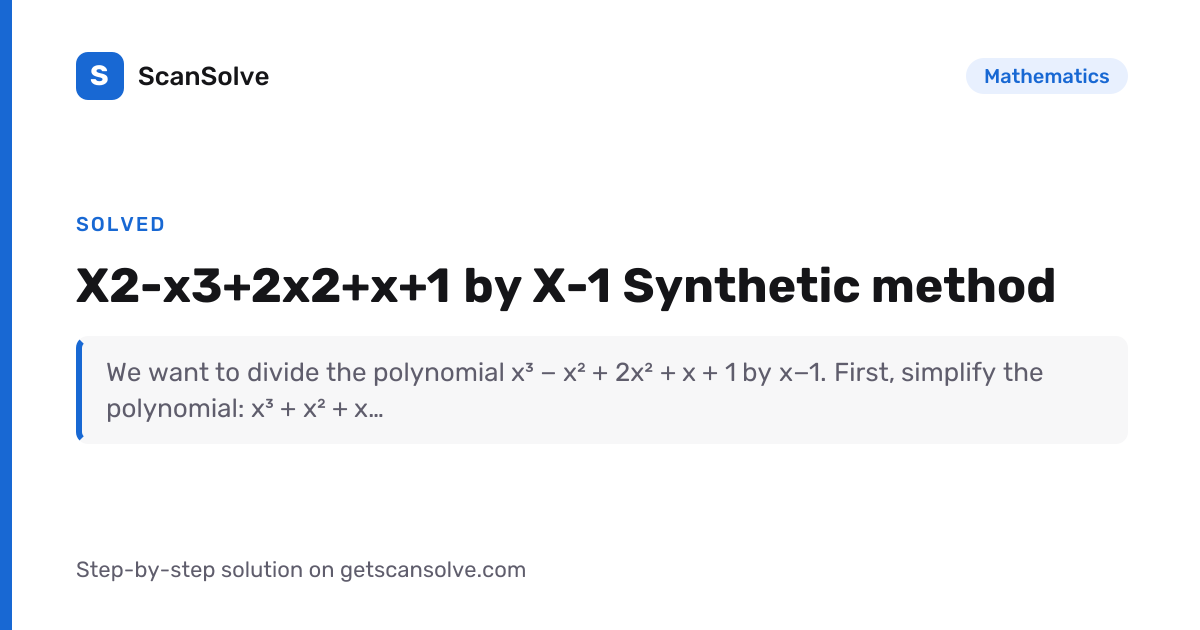 Mathematics: X2-x3+2x2+x+1 by X-1 Synthetic method — Step-by-Step ...
