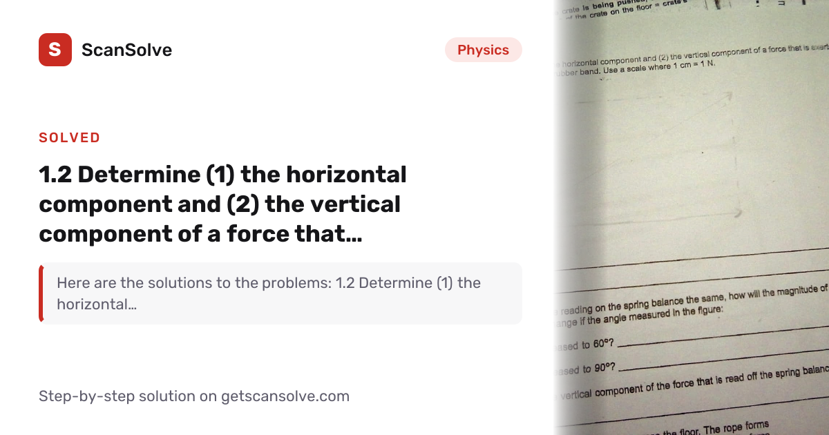 Solved: 2 Determine (1) the horizontal compo… | Physics | ScanSolve