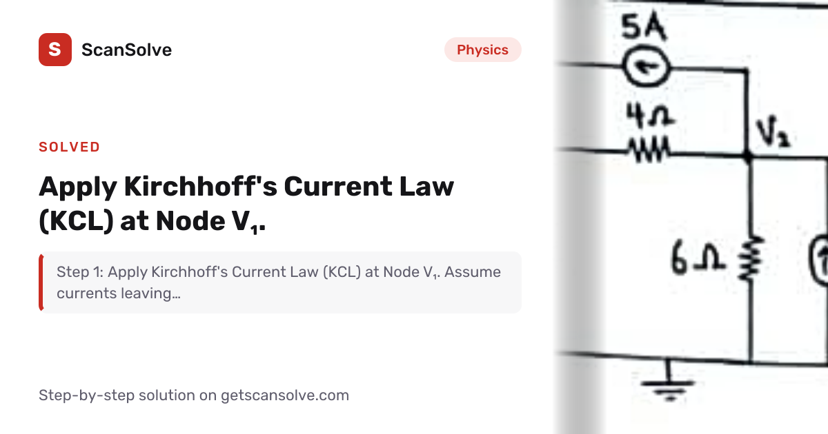 Physics: Apply Kirchhoff's Current Law (KCL) at Node V_1. — Step-by ...