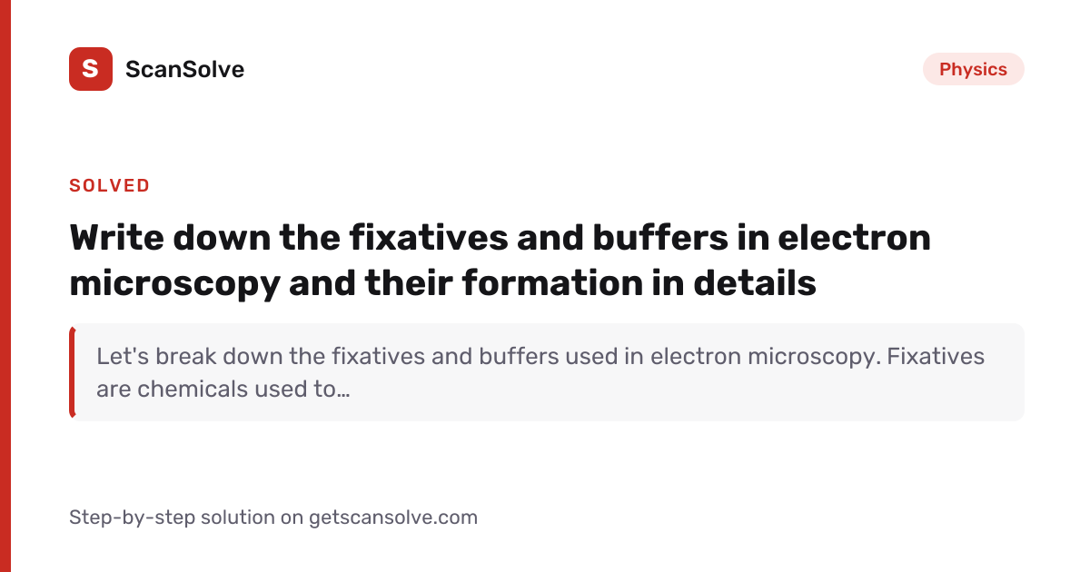 Solved: Write down the fixatives and buffers… | Physics | ScanSolve