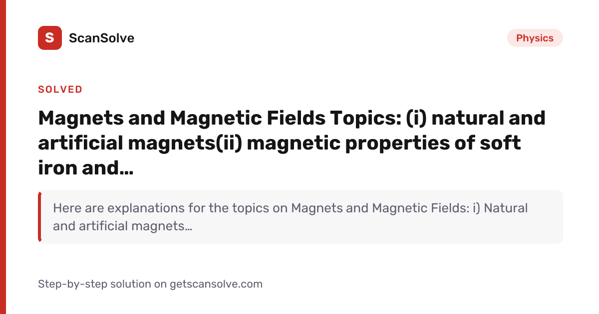 Physics: Magnets and Magnetic Fields Topics: (i) natural and artificial ...