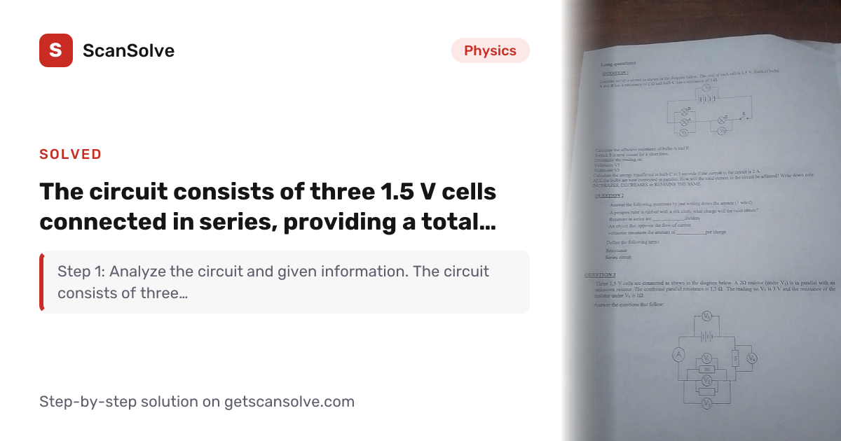 Solved: The circuit consists of three 1.5 V… | Physics | ScanSolve