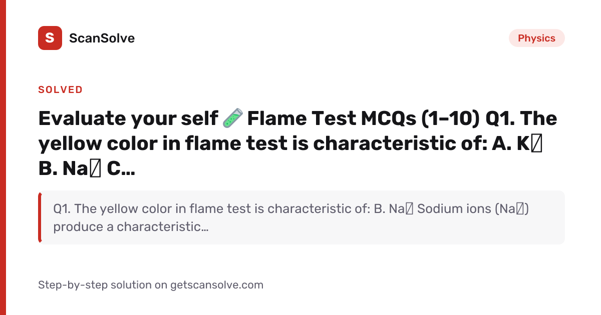 Physics: Evaluate your self 🧪 Flame Test MCQs (1–10) Q1. The yellow ...